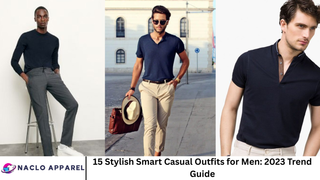15 Stylish Smart Casual Outfits for Men: 2023 Trend Guide