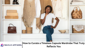 How to Curate a Timeless Capsule Wardrobe That Truly Reflects You