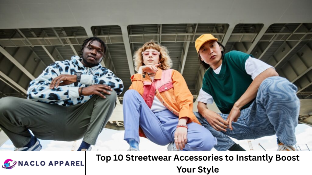 Top 10 Streetwear Accessories to Instantly Boost Your Style